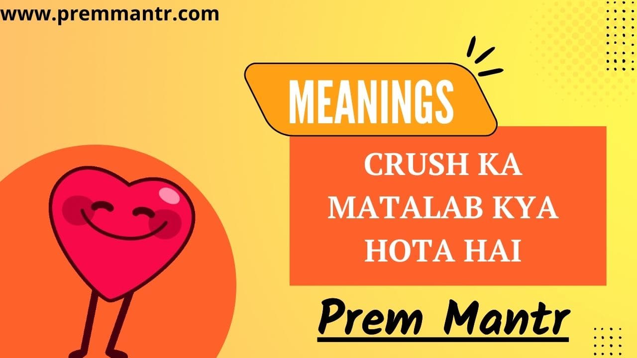 Crush ka matalab kya hota hai, Crush meaning in hindi Prem Mantr