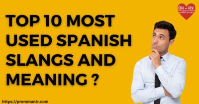 Top 10 most used spanish slangs and meaning